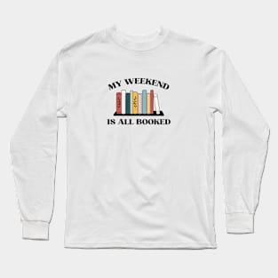 My weekend is all booked Long Sleeve T-Shirt